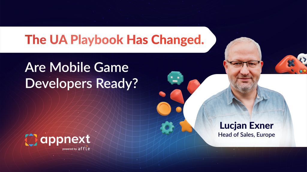 The UA Playbook Has Changed. Are Mobile Game Developers Ready?