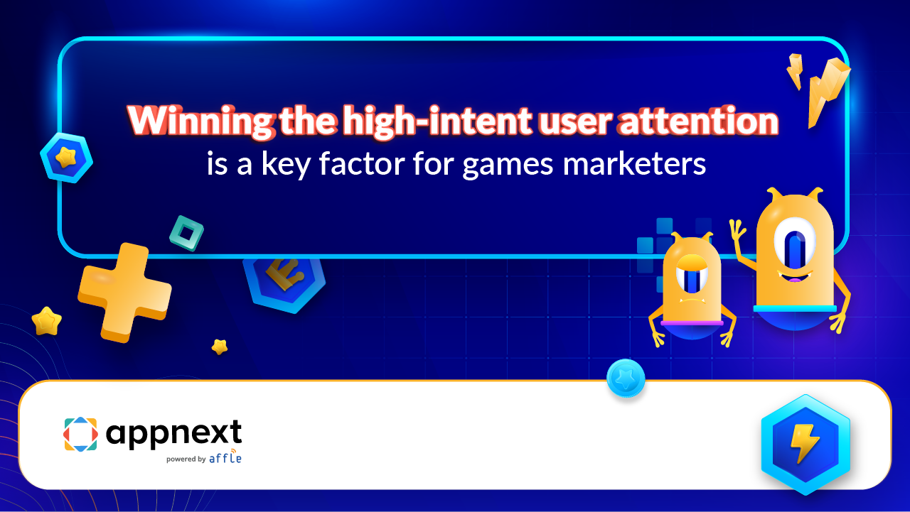 Winning the high-intent user attention is a key factor for games marketers